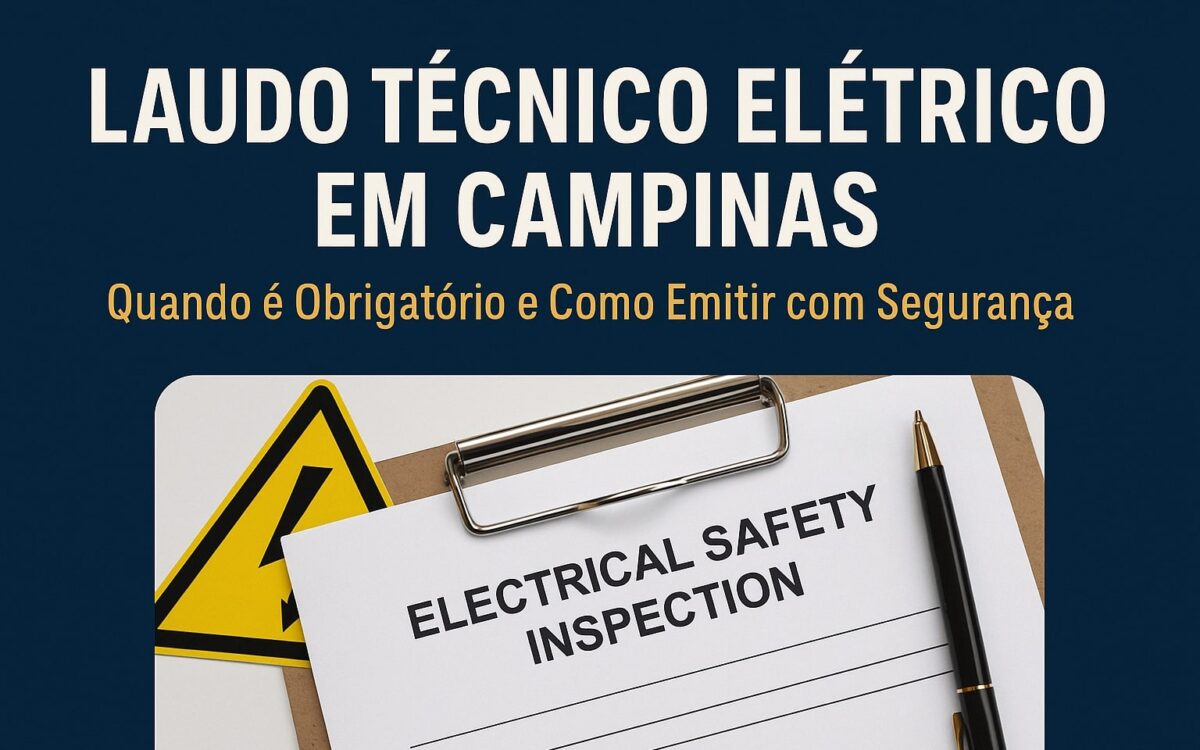 Laudo Técnico Elétrico em Campinas Quando é Obrigatório e Como Emitir com Segurança